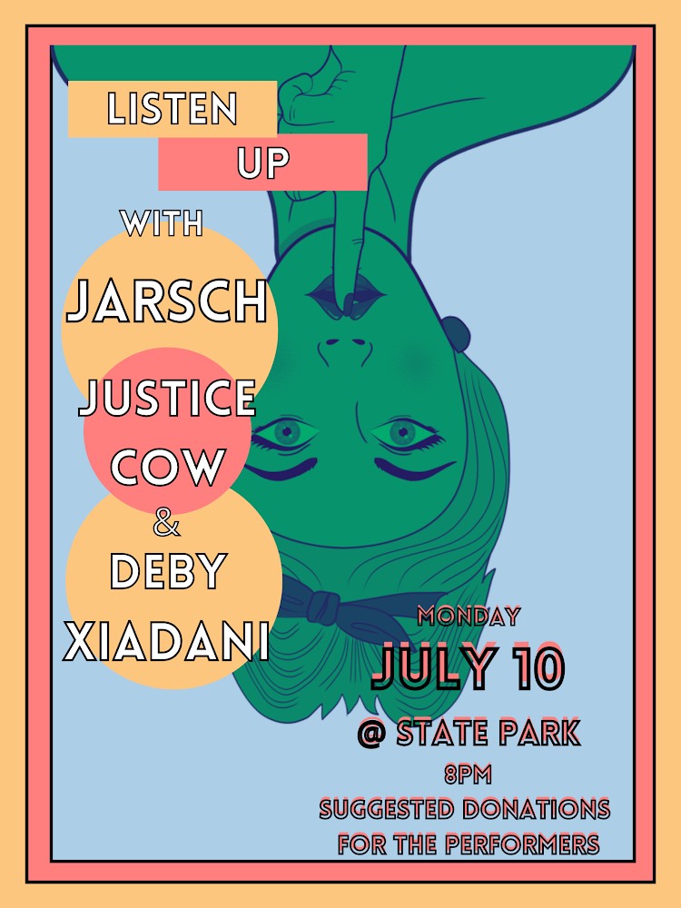 Listen Up with Jarsch, Justice Cow, and Deby Xiadani on Monday, July 10, State Park at 8 pm. Suggested donations for the performers.